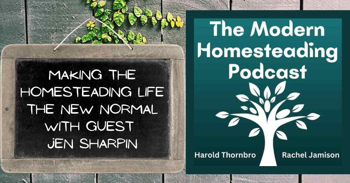 Read more about the article Making The Homesteading Life The New Normal With Guest Jen Sharpin