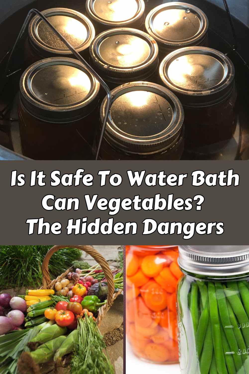 Is It Safe To Water Bath Can Vegetables? The Hidden Dangers The Small