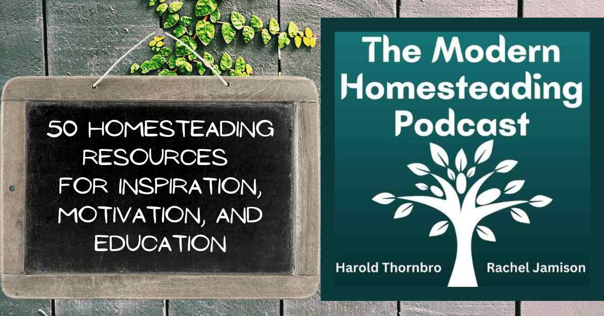 Read more about the article 50 Homesteading Resources For Inspiration and Motivation: Podcasts, YouTube Channels, Blogs, and More!