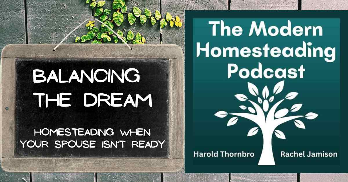 Read more about the article Balancing the Dream: Homesteading When Your Spouse Isn’t Ready