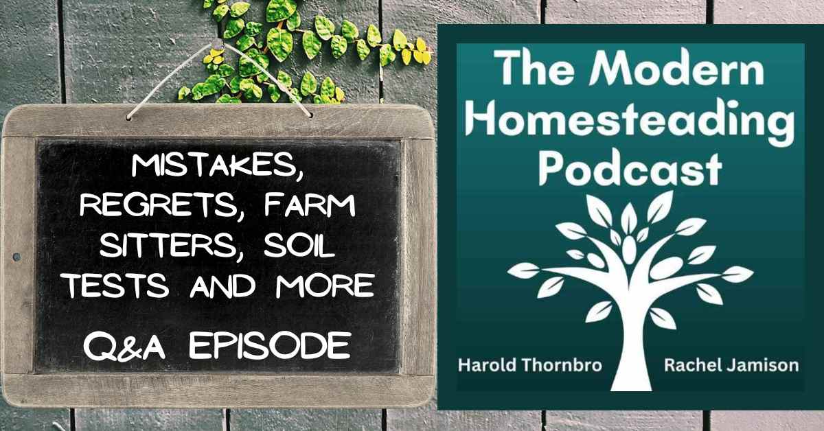 Read more about the article Mistakes, Regrets, Farm Sitters, Soil Tests and More: Q&A Episode