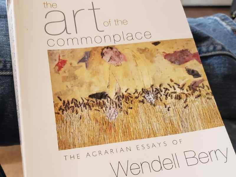 Art of The Commonplace by Wendell Berry