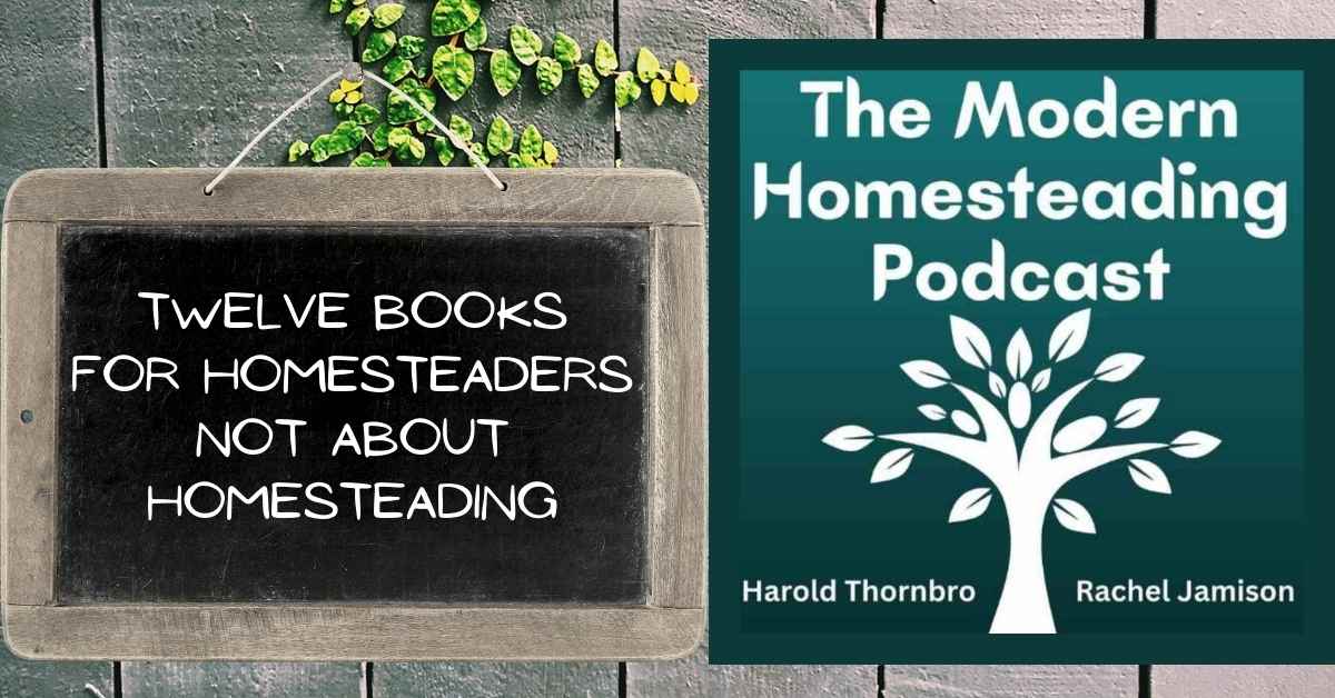 12 Books For Homesteaders Not About Homesteading