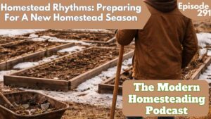 Read more about the article Homestead Rhythms: Preparing For A New Homestead Season