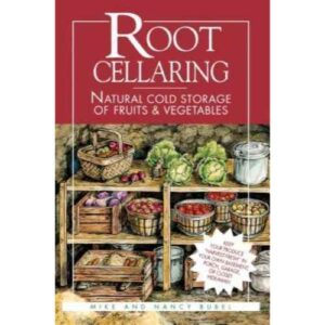 Root Cellaring : Natural Cold Storage of Fruits and Vegetables by Mike and Nancy Bubel
